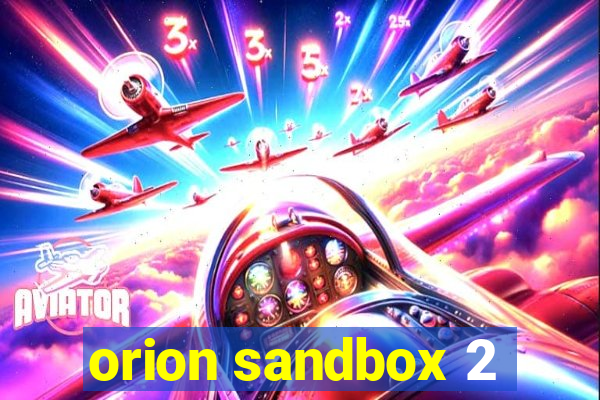 orion sandbox 2